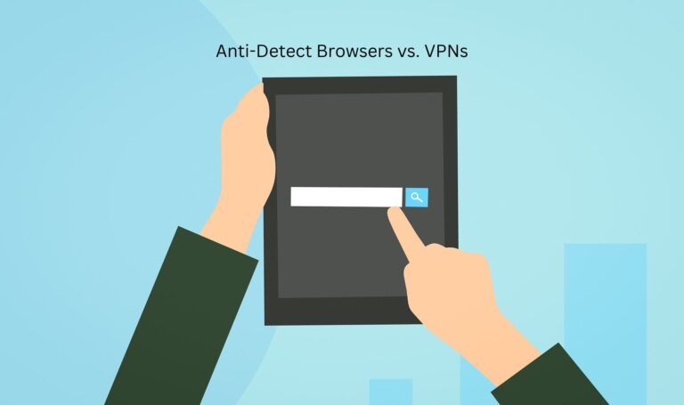 AntiDetect Browser vs VPN
