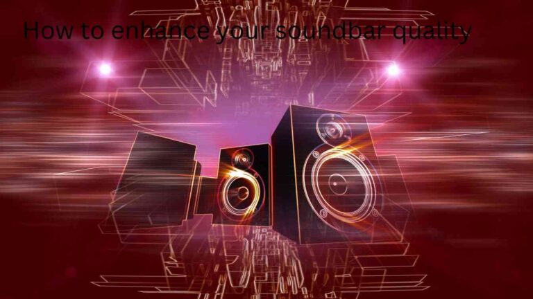 How to enhance your soundbar quality